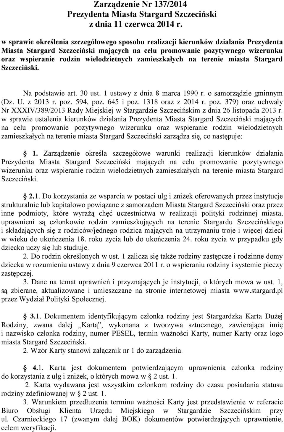 wielodzietnych zamieszkałych na terenie miasta Stargard Szczeciński. Na podstawie art. 30 ust. 1 ustawy z dnia 8 marca 1990 r. o samorządzie gminnym (Dz. U. z 2013 r. poz. 594, poz. 645 i poz.