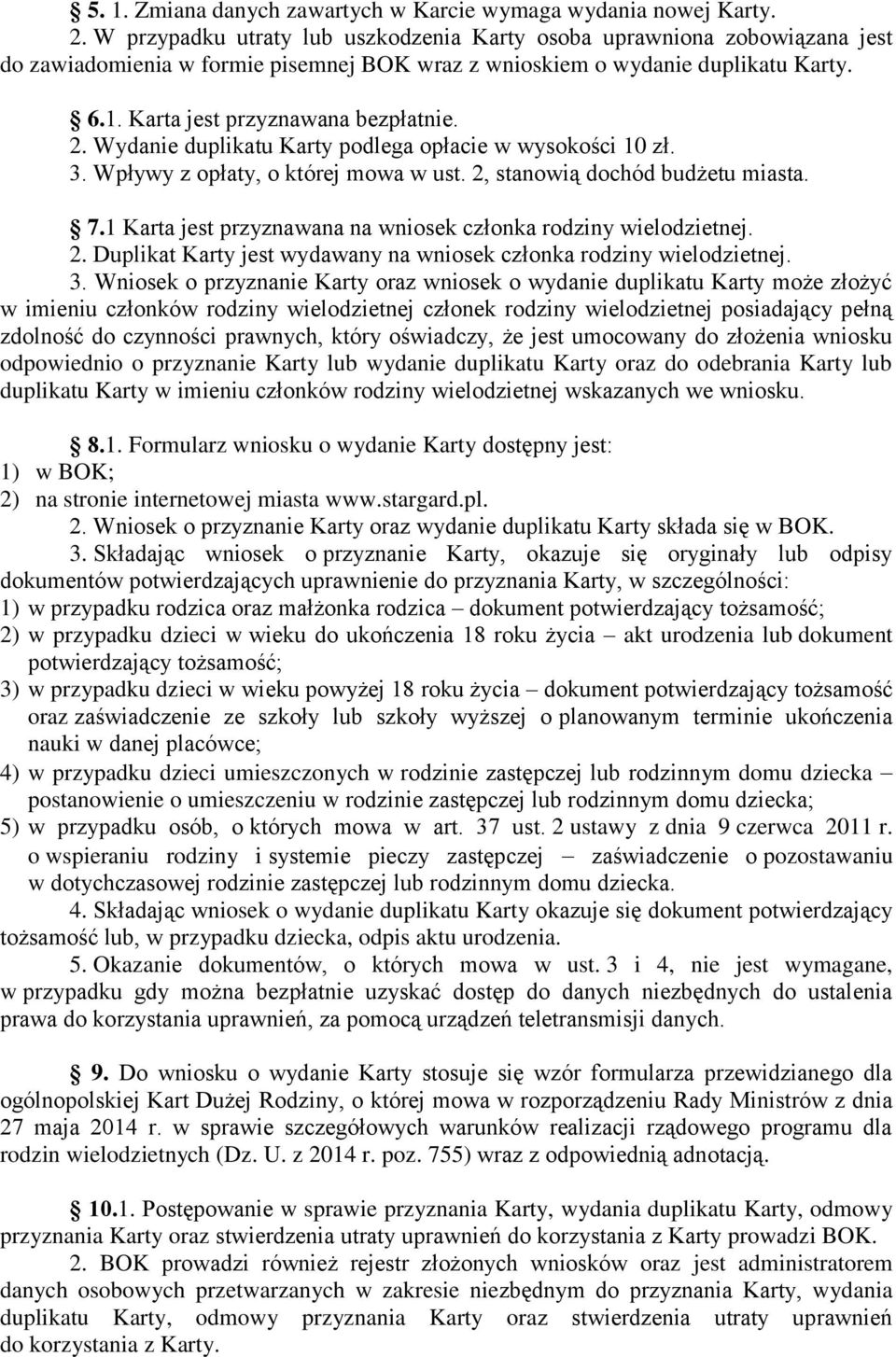 Wydanie duplikatu Karty podlega opłacie w wysokości 10 zł. 3. Wpływy z opłaty, o której mowa w ust. 2, stanowią dochód budżetu miasta. 7.