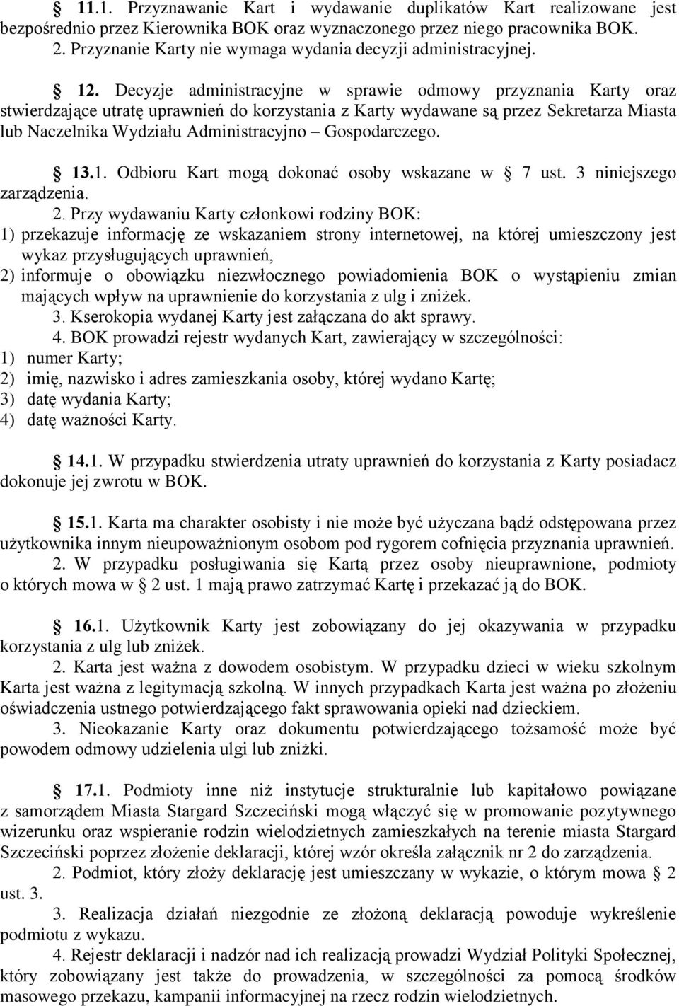 Decyzje administracyjne w sprawie odmowy przyznania Karty oraz stwierdzające utratę uprawnień do korzystania z Karty wydawane są przez Sekretarza Miasta lub Naczelnika Wydziału Administracyjno