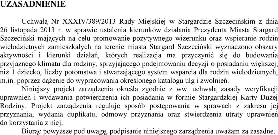 Stargard Szczeciński wyznaczono obszary aktywności i kierunki działań, których realizacja ma przyczynić się do budowania przyjaznego klimatu dla rodziny, sprzyjającego podejmowaniu decyzji o