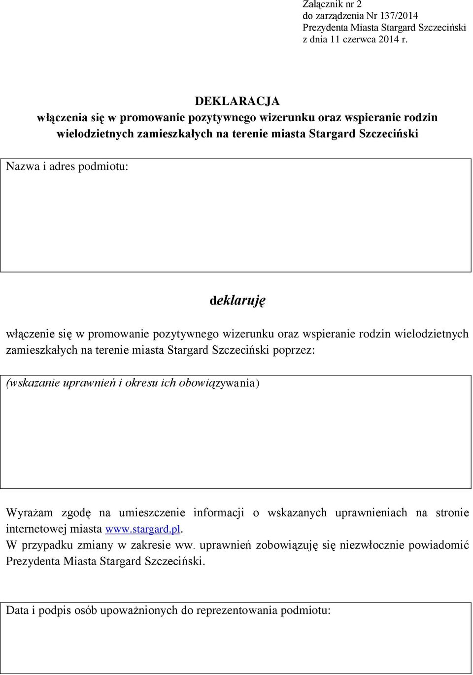 się w promowanie pozytywnego wizerunku oraz wspieranie rodzin wielodzietnych zamieszkałych na terenie miasta Stargard Szczeciński poprzez: (wskazanie uprawnień i okresu ich obowiązywania) Wyrażam