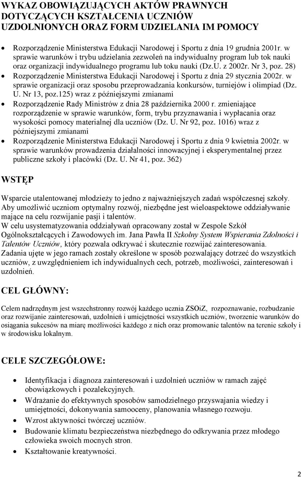 28) Rozporządzenie Ministerstwa Edukacji Narodowej i Sportu z dnia 29 stycznia 2002r. w sprawie organizacji oraz sposobu przeprowadzania konkursów, turniejów i olimpiad (Dz. U. Nr 13, poz.