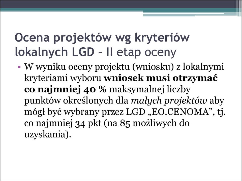 najmniej 40 % maksymalnej liczby punktów określonych dla małych projektów aby