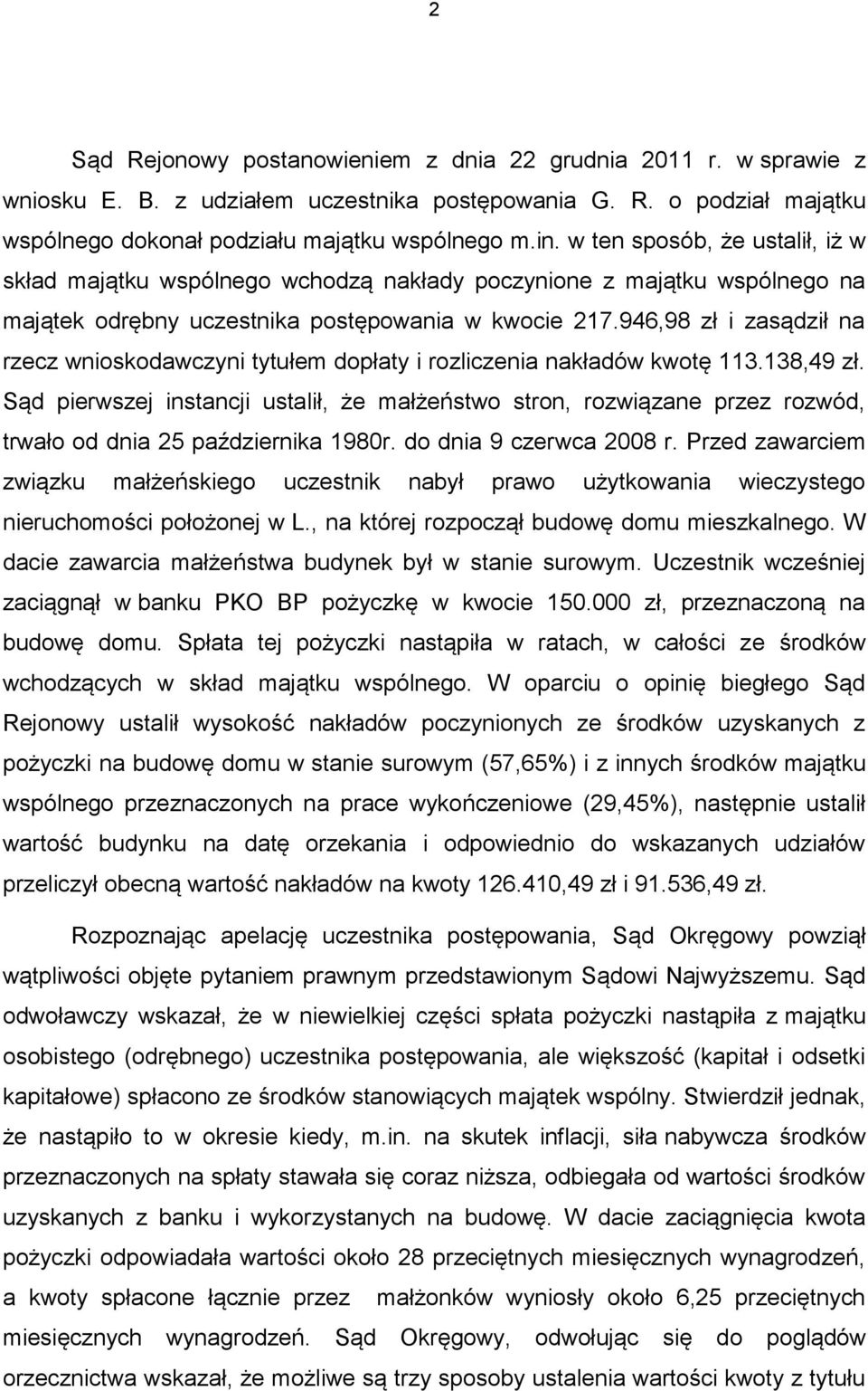 946,98 zł i zasądził na rzecz wnioskodawczyni tytułem dopłaty i rozliczenia nakładów kwotę 113.138,49 zł.