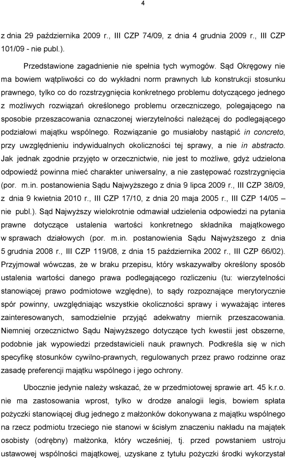 określonego problemu orzeczniczego, polegającego na sposobie przeszacowania oznaczonej wierzytelności należącej do podlegającego podziałowi majątku wspólnego.