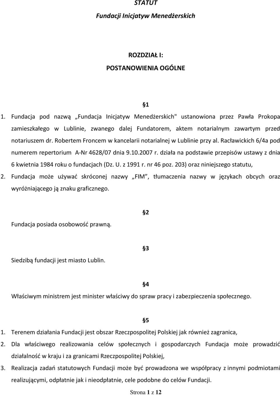 Robertem Froncem w kancelarii notarialnej w Lublinie przy al. Racławickich 6/4a pod numerem repertorium A-Nr 4628/07 dnia 9.10.2007 r.