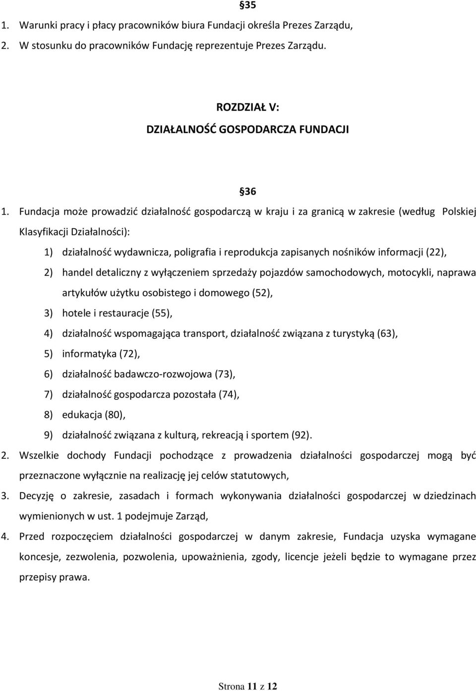 informacji (22), 2) handel detaliczny z wyłączeniem sprzedaży pojazdów samochodowych, motocykli, naprawa artykułów użytku osobistego i domowego (52), 3) hotele i restauracje (55), 4) działalność