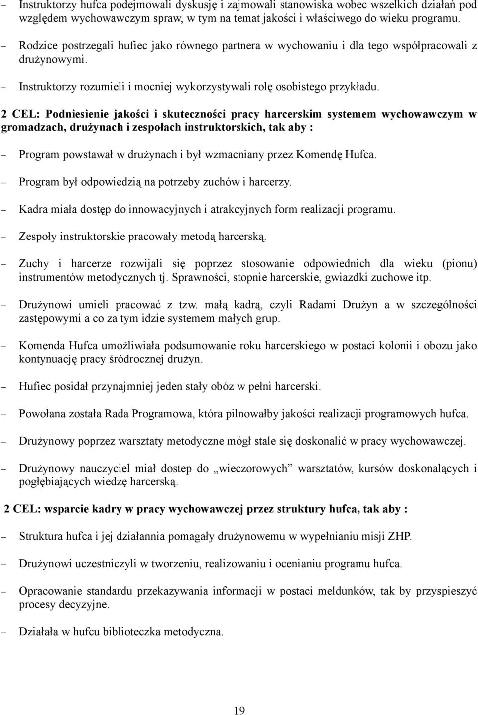 2 CEL: Podniesienie jakości i skuteczności pracy harcerskim systemem wychowawczym w gromadzach, drużynach i zespołach instruktorskich, tak aby : Program powstawał w drużynach i był wzmacniany przez