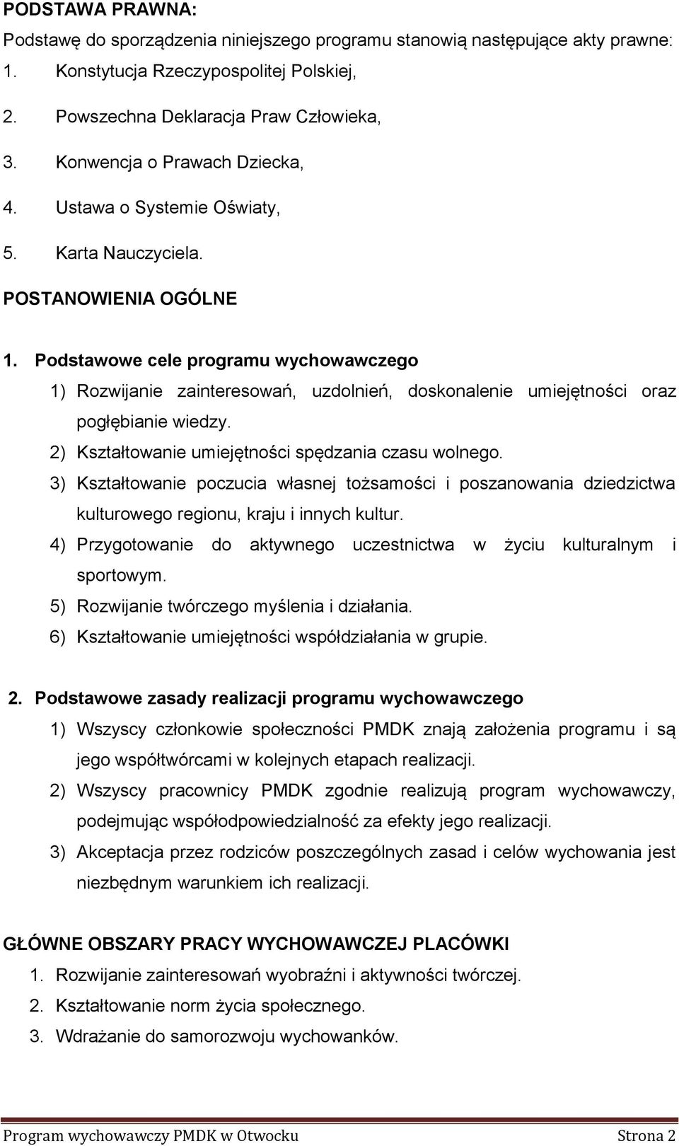 Podstawowe cele programu wychowawczego 1) Rozwijanie zainteresowań, uzdolnień, doskonalenie umiejętności oraz pogłębianie wiedzy. 2) Kształtowanie umiejętności spędzania czasu wolnego.