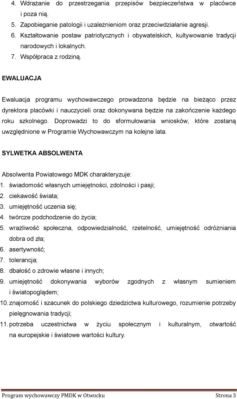 EWALUACJA Ewaluacja programu wychowawczego prowadzona będzie na bieżąco przez dyrektora placówki i nauczycieli oraz dokonywana będzie na zakończenie każdego roku szkolnego.