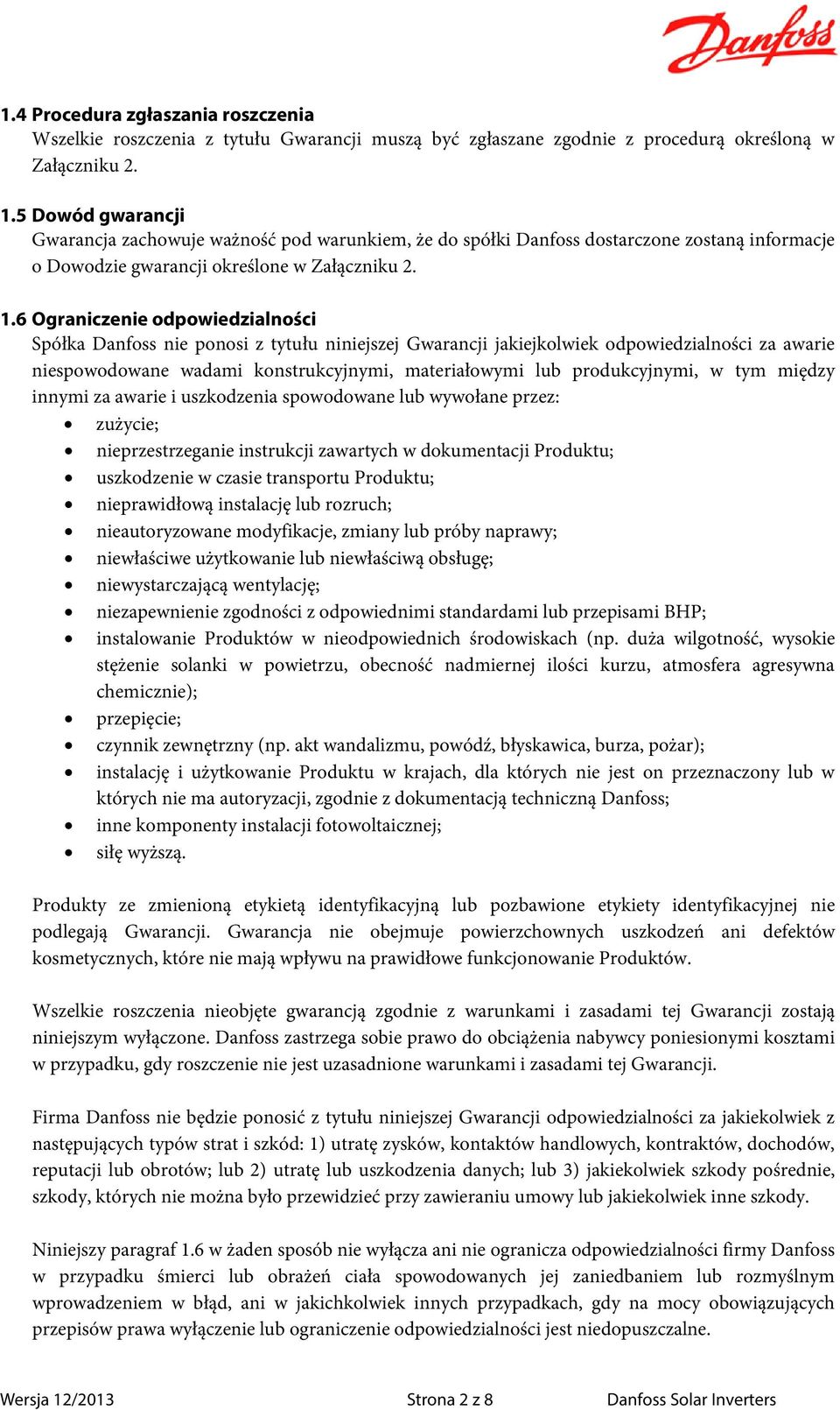 6 Ograniczenie odpowiedzialności Spółka Danfoss nie ponosi z tytułu niniejszej Gwarancji jakiejkolwiek odpowiedzialności za awarie niespowodowane wadami konstrukcyjnymi, materiałowymi lub