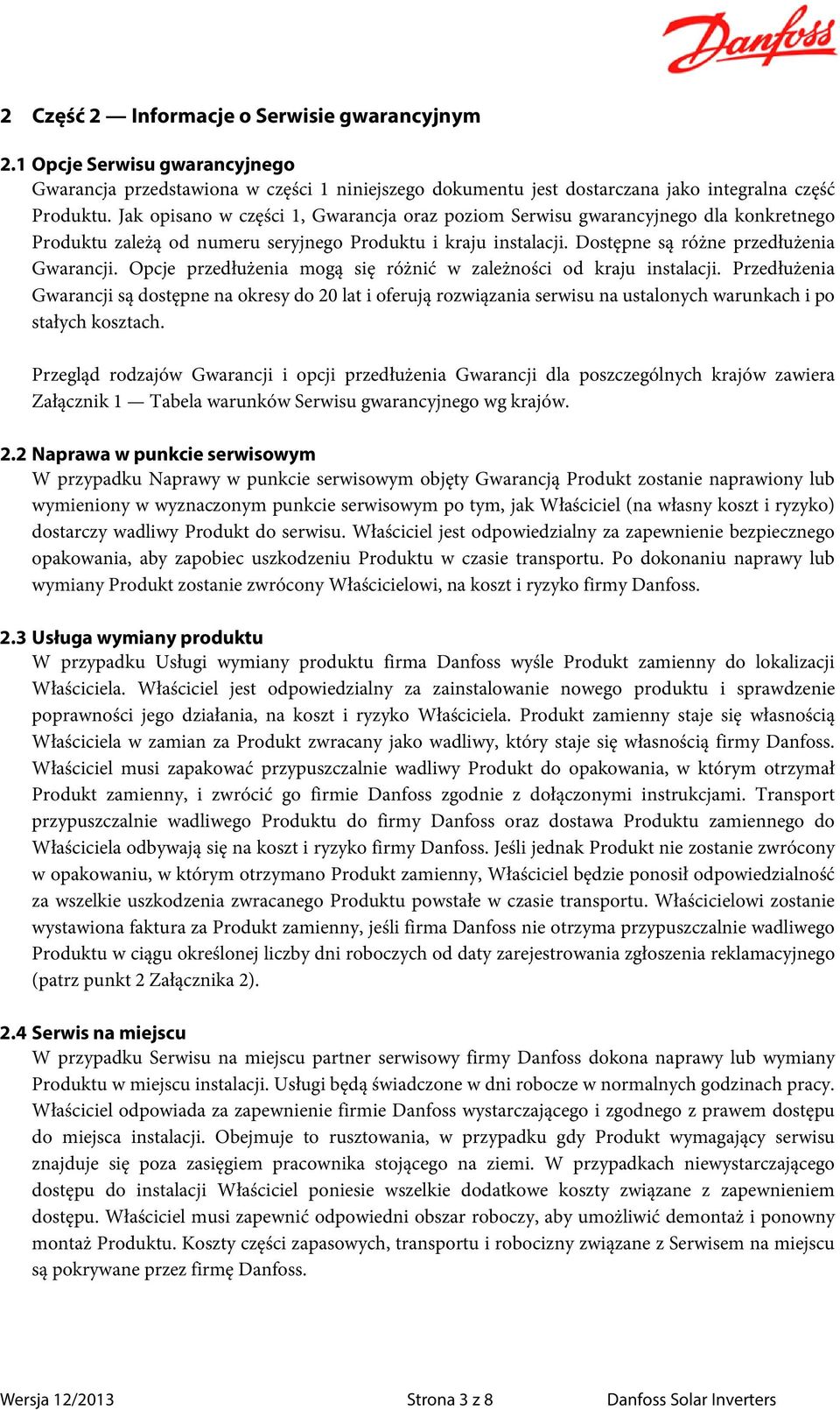 Opcje przedłużenia mogą się różnić w zależności od kraju instalacji. Przedłużenia Gwarancji są dostępne na okresy do 20 lat i oferują rozwiązania serwisu na ustalonych warunkach i po stałych kosztach.