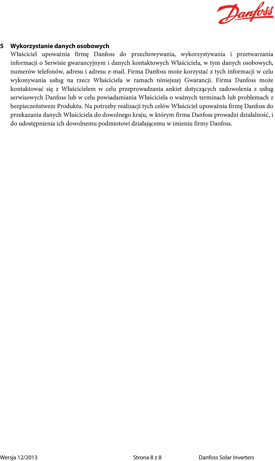 Firma Danfoss może kontaktować się z Właścicielem w celu przeprowadzania ankiet dotyczących zadowolenia z usług serwisowych Danfoss lub w celu powiadamiania Właściciela o ważnych terminach lub