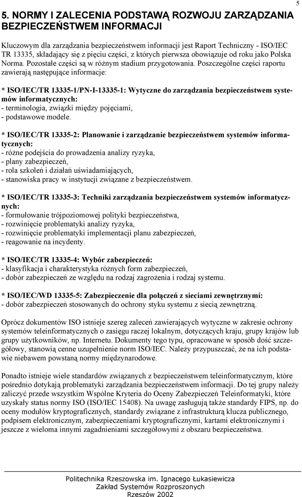 Poszczególne części raportu zawierają następujące informacje: * ISO/IEC/TR 13335-1/PN-I-13335-1: Wytyczne do zarządzania bezpieczeństwem systemów informatycznych: - terminologia, związki między