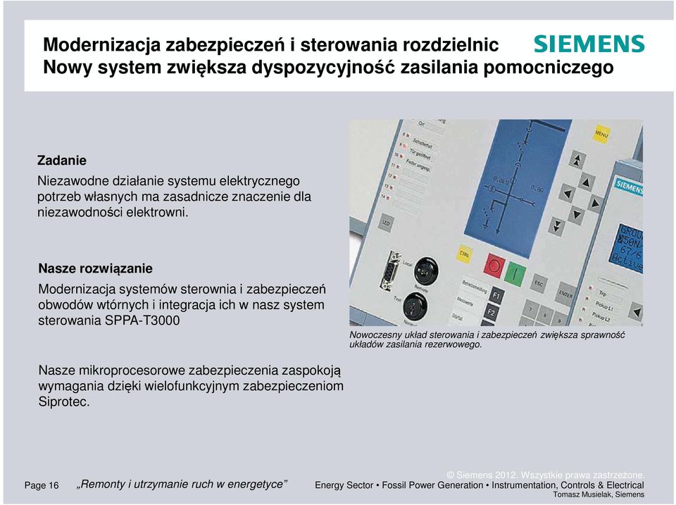 Nasze rozwiązanie odernizacja systemów sterownia i zabezpieczeń obwodów wtórnych i integracja ich w nasz system sterowania SPPA-T3000 Nowoczesny układ sterowania i