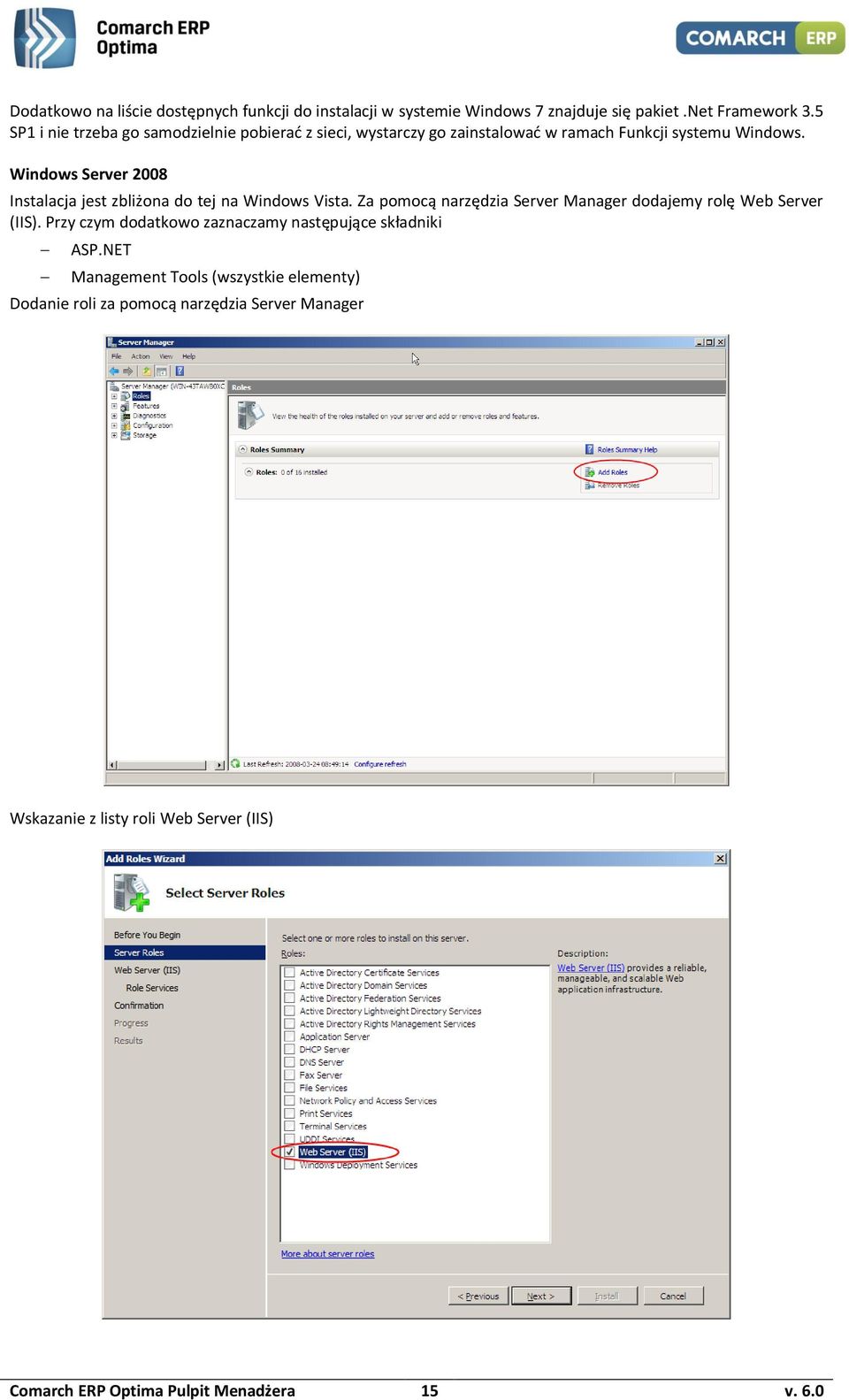 Windows Server 2008 Instalacja jest zbliżona do tej na Windows Vista. Za pomocą narzędzia Server Manager dodajemy rolę Web Server (IIS).