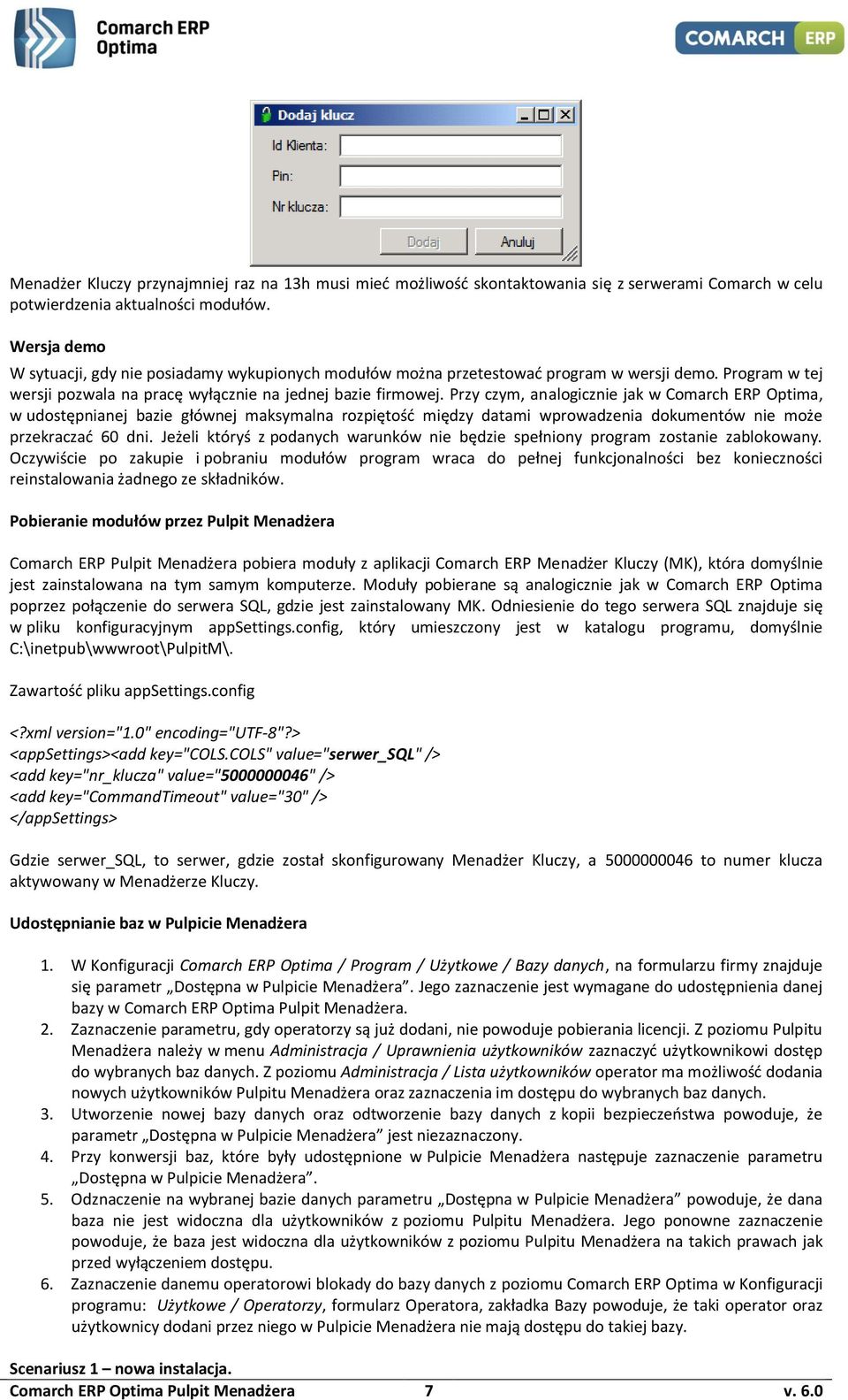 Przy czym, analogicznie jak w Comarch ERP Optima, w udostępnianej bazie głównej maksymalna rozpiętość między datami wprowadzenia dokumentów nie może przekraczać 60 dni.