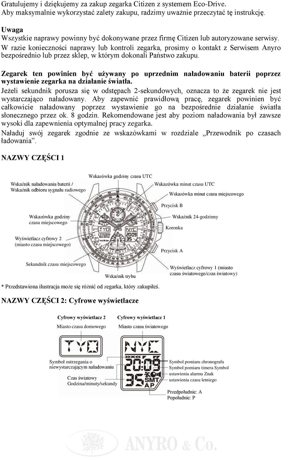 W razie konieczności naprawy lub kontroli zegarka, prosimy o kontakt z Serwisem Anyro bezpośrednio lub przez sklep, w którym dokonali Państwo zakupu.