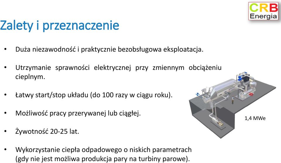 Łatwy start/stop układu (do 100 razy w ciągu roku). Możliwość pracy przerywanej lub ciągłej.