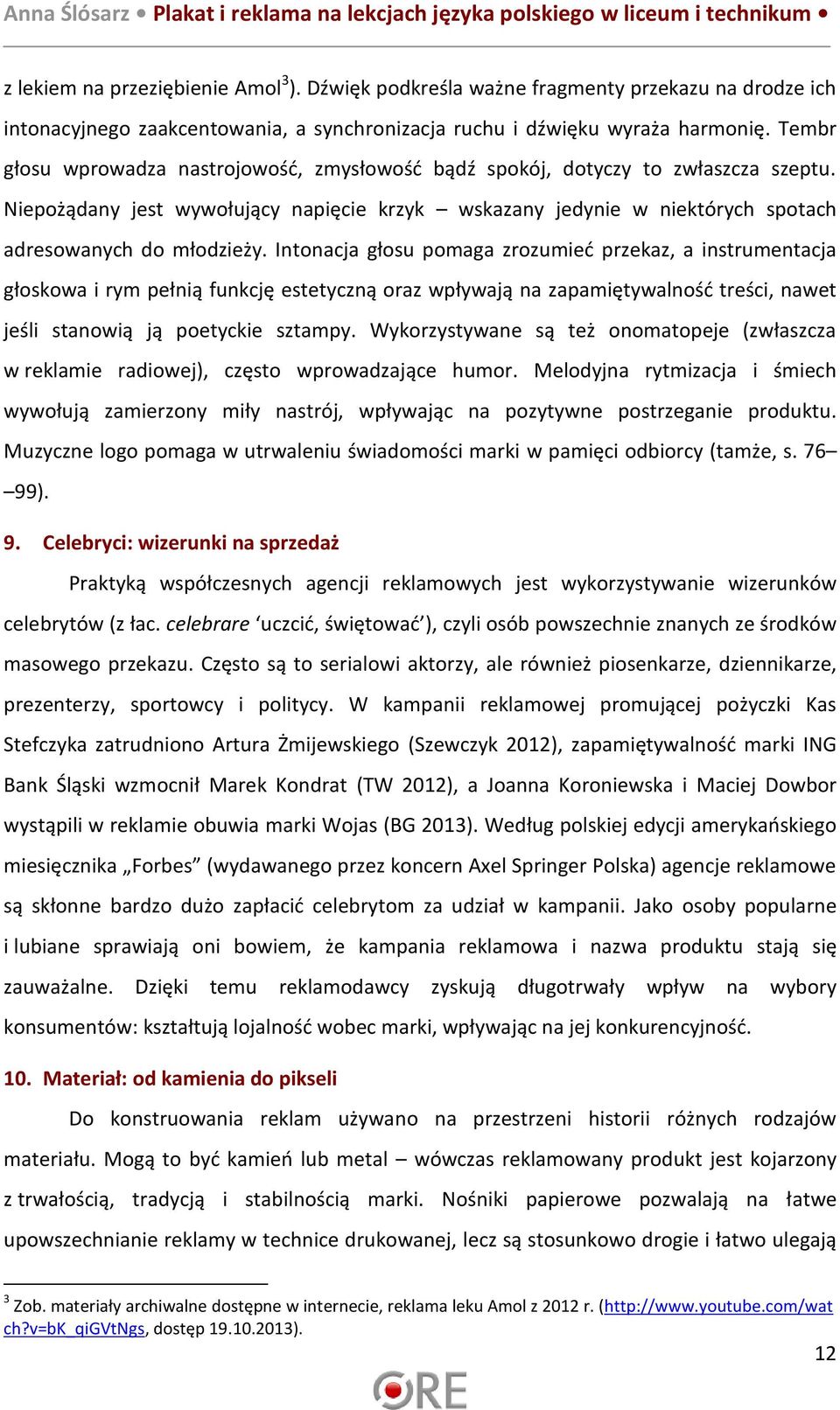 Intonacja głosu pomaga zrozumieć przekaz, a instrumentacja głoskowa i rym pełnią funkcję estetyczną oraz wpływają na zapamiętywalność treści, nawet jeśli stanowią ją poetyckie sztampy.