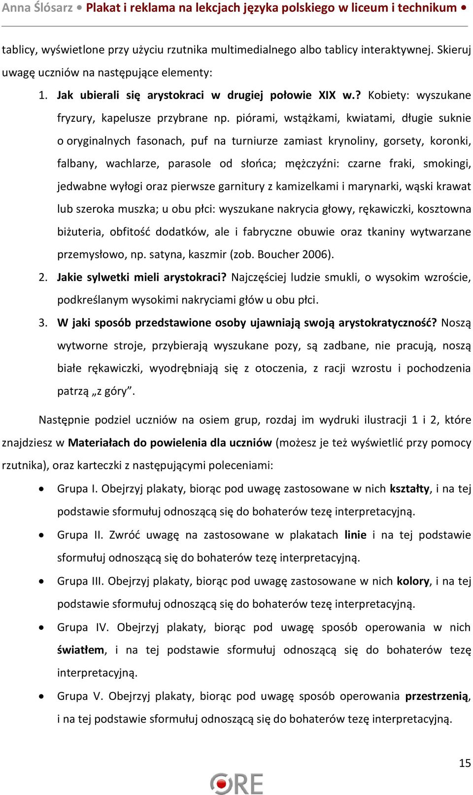 piórami, wstążkami, kwiatami, długie suknie o oryginalnych fasonach, puf na turniurze zamiast krynoliny, gorsety, koronki, falbany, wachlarze, parasole od słońca; mężczyźni: czarne fraki, smokingi,