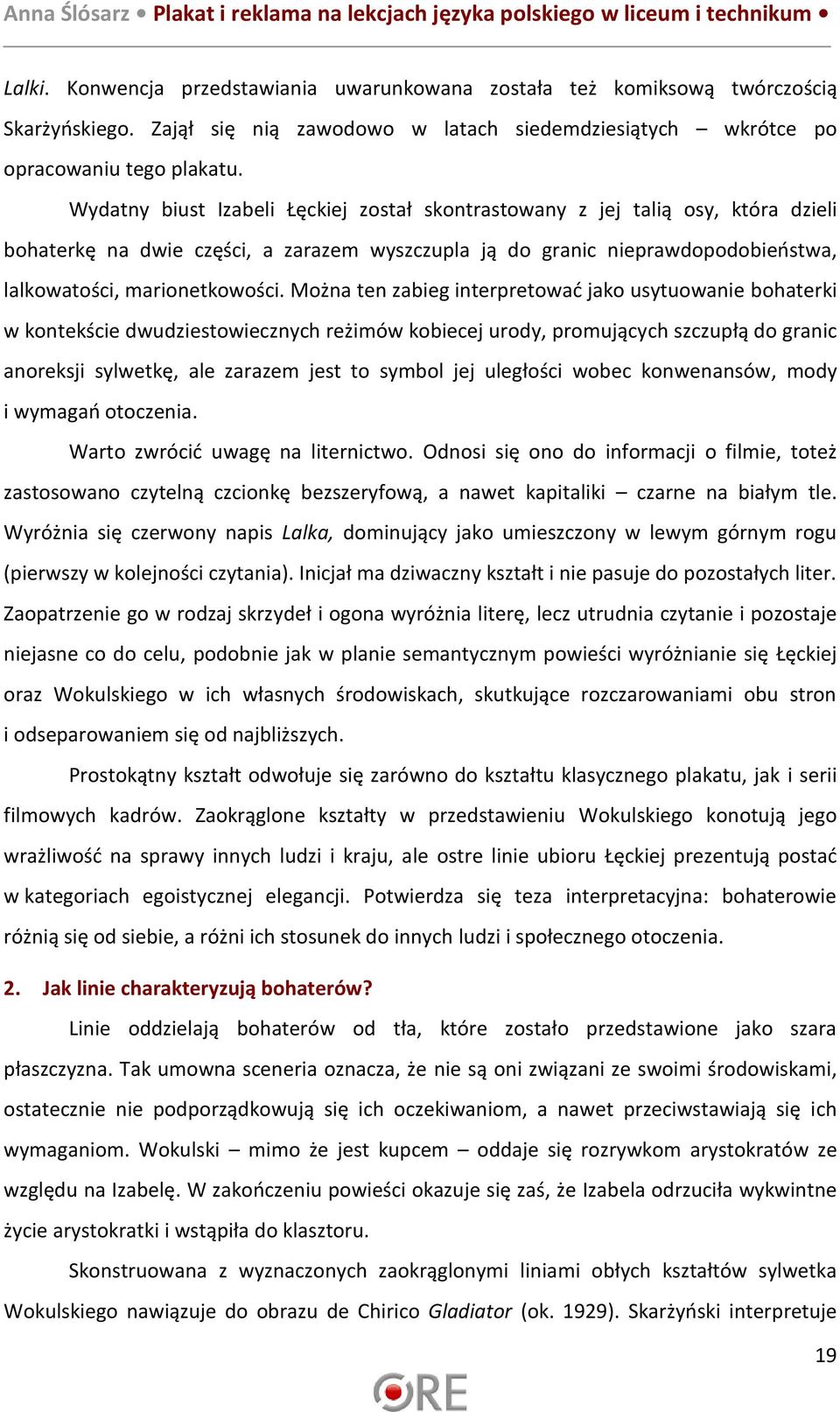 Można ten zabieg interpretować jako usytuowanie bohaterki w kontekście dwudziestowiecznych reżimów kobiecej urody, promujących szczupłą do granic anoreksji sylwetkę, ale zarazem jest to symbol jej