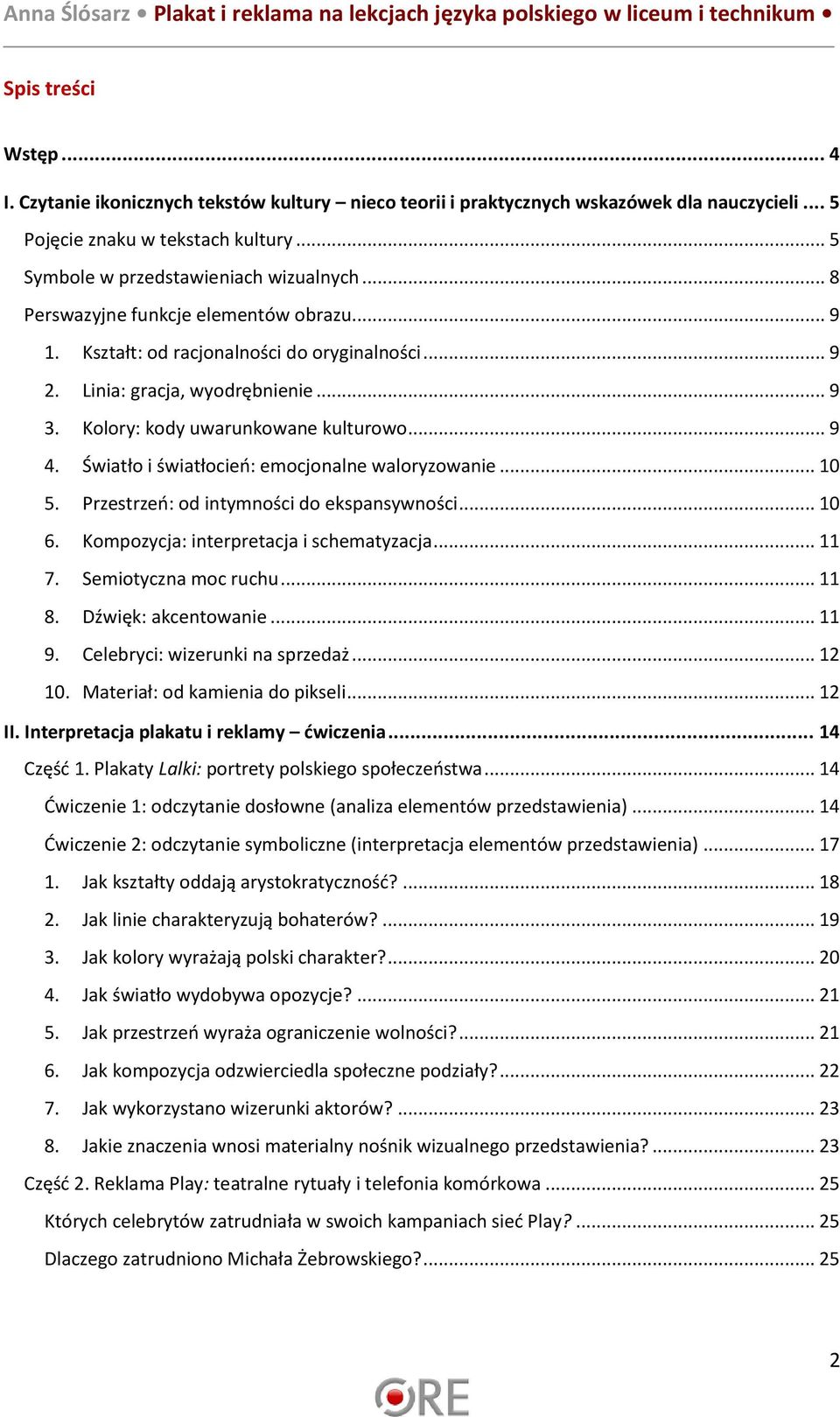 Światło i światłocień: emocjonalne waloryzowanie... 10 5. Przestrzeń: od intymności do ekspansywności... 10 6. Kompozycja: interpretacja i schematyzacja... 11 7. Semiotyczna moc ruchu... 11 8.