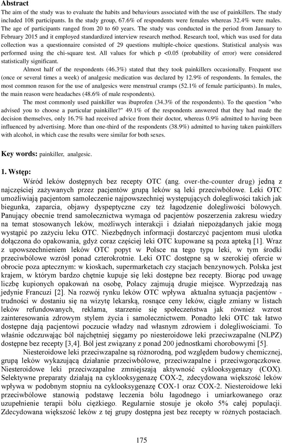 The study was conducted in the period from January to February 2015 and it employed standardized interview research method.
