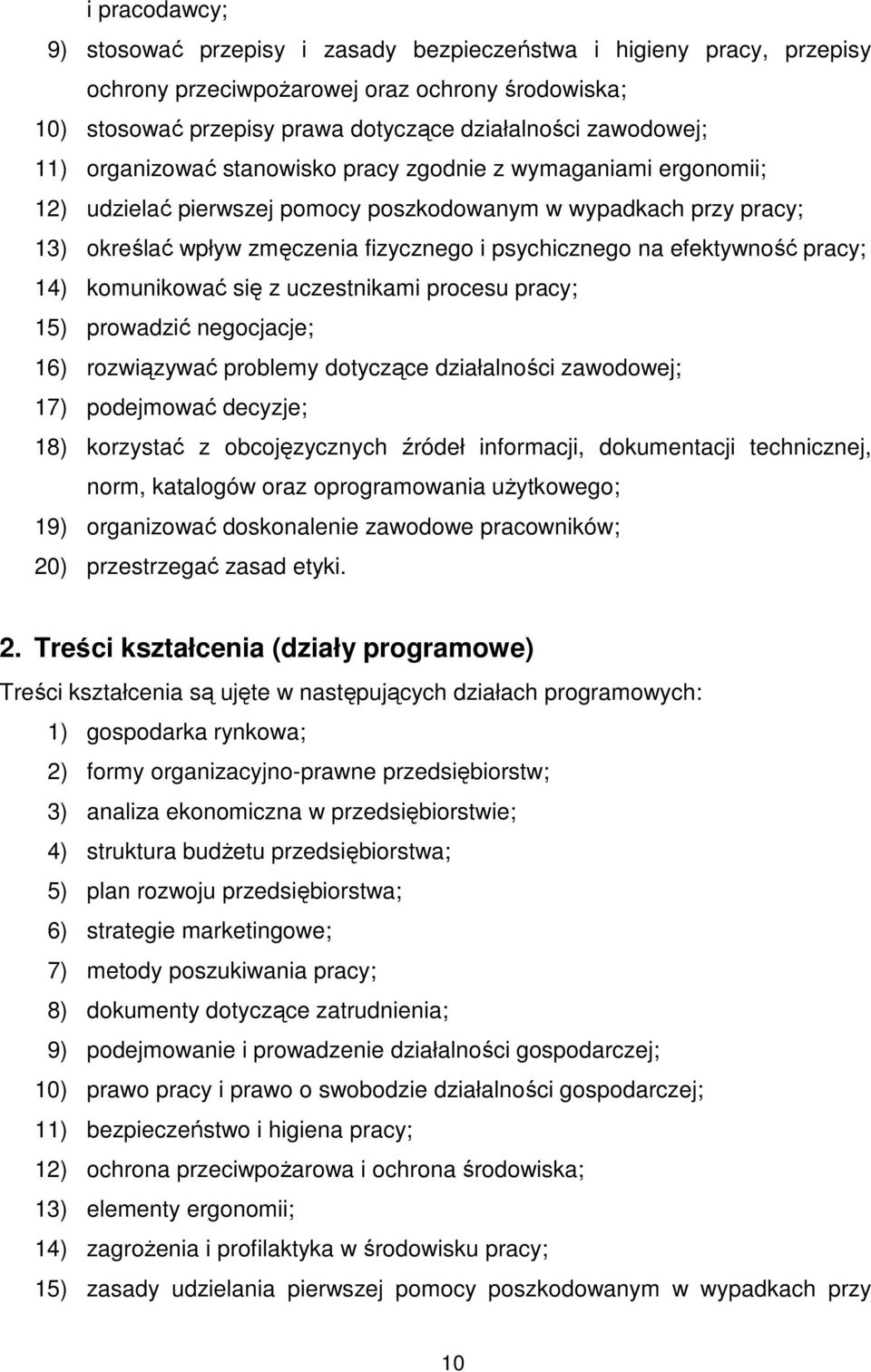 efektywność pracy; 14) komunikować się z uczestnikami procesu pracy; 15) prowadzić negocjacje; 16) rozwiązywać problemy dotyczące działalności zawodowej; 17) podejmować decyzje; 18) korzystać z