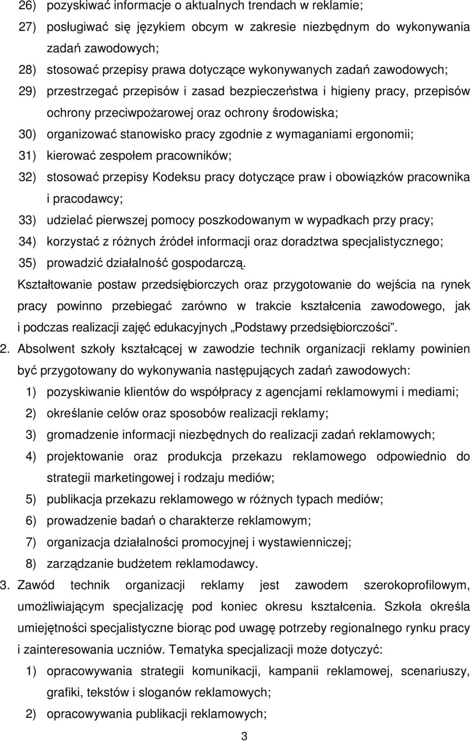 ergonomii; 31) kierować zespołem pracowników; 32) stosować przepisy Kodeksu pracy dotyczące praw i obowiązków pracownika i pracodawcy; 33) udzielać pierwszej pomocy poszkodowanym w wypadkach przy