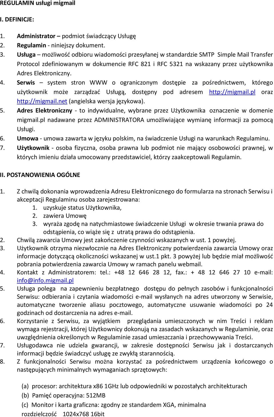 Serwis system stron WWW o ograniczonym dostępie za pośrednictwem, którego użytkownik może zarządzać Usługą, dostępny pod adresem http://migmail.pl oraz http://migmail.net (angielska wersja językowa).