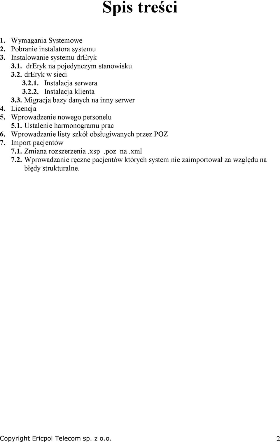 Wprowadzanie listy szkół obsługiwanych przez POZ 7. Import pacjentów 7.1. Zmiana rozszerzenia.xsp.poz na.xml 7.2.