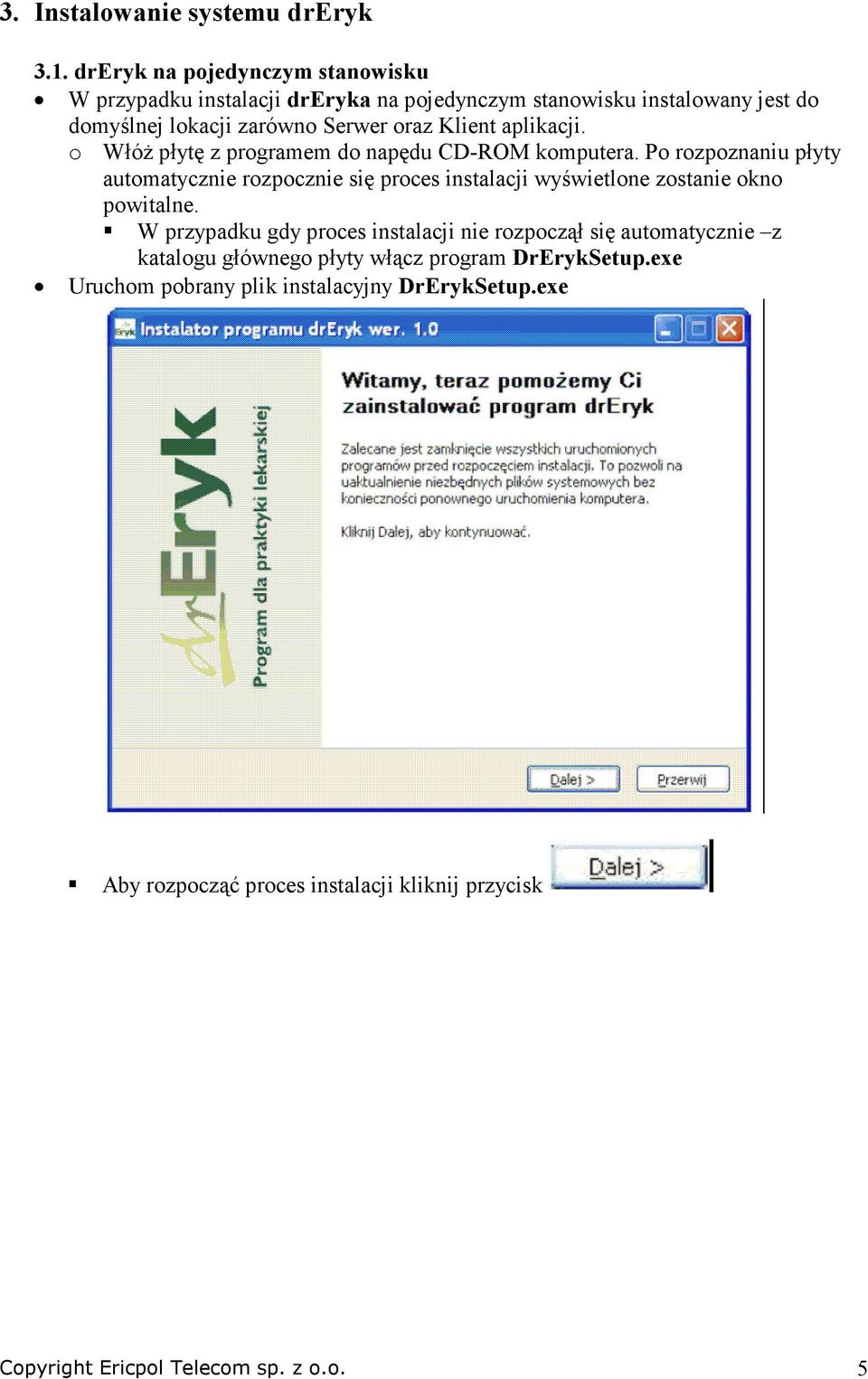 aplikacji. o WłóŜ płytę z programem do napędu CD-ROM komputera.