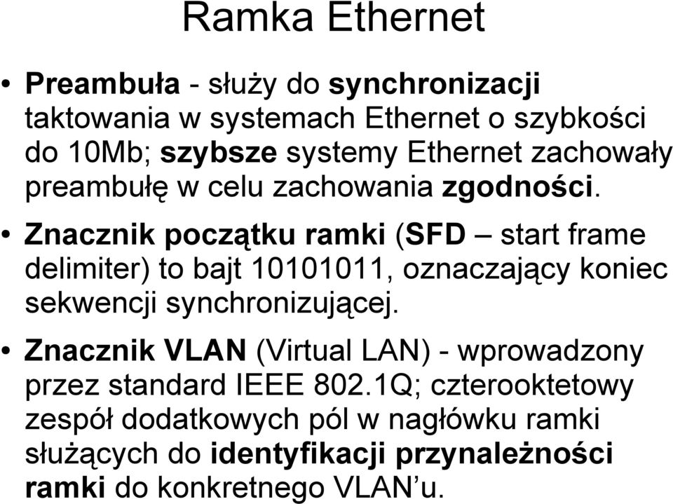 Znacznik początku ramki (SFD start frame delimiter) to bajt 10101011, oznaczający koniec sekwencji synchronizującej.