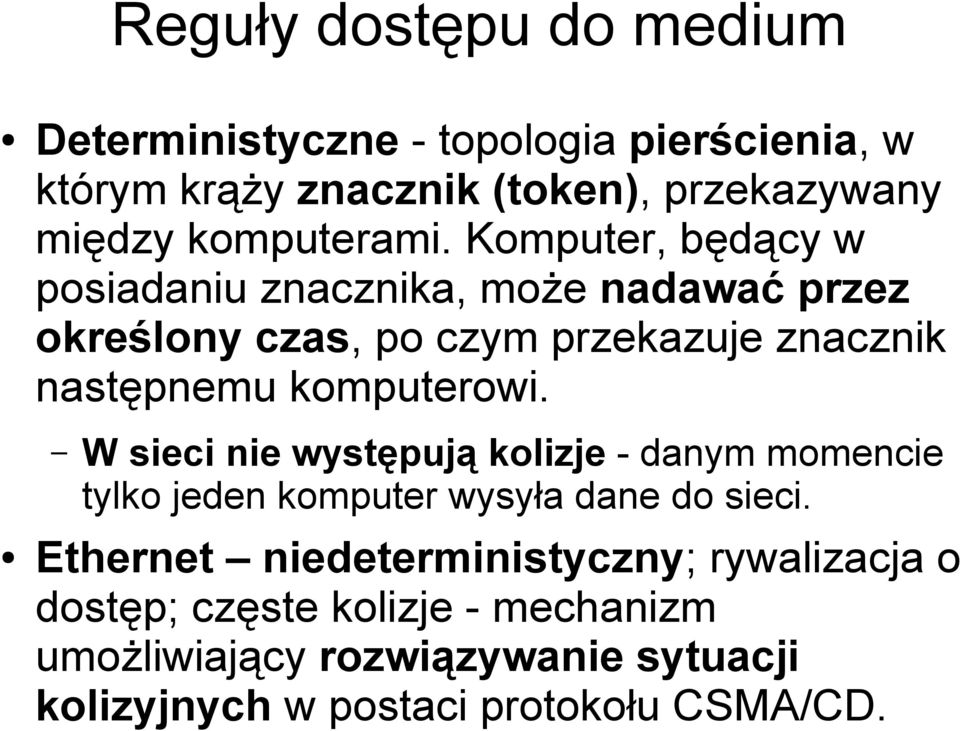 Komputer, będący w posiadaniu znacznika, może nadawać przez określony czas, po czym przekazuje znacznik następnemu komputerowi.