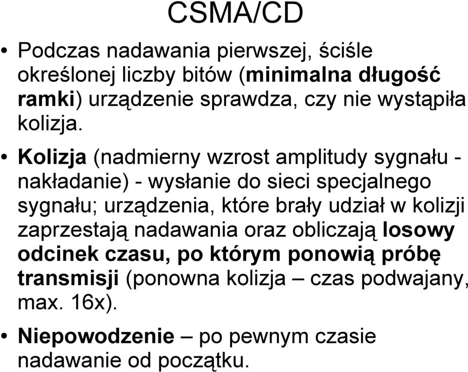 Kolizja (nadmierny wzrost amplitudy sygnału nakładanie) - wysłanie do sieci specjalnego sygnału; urządzenia, które