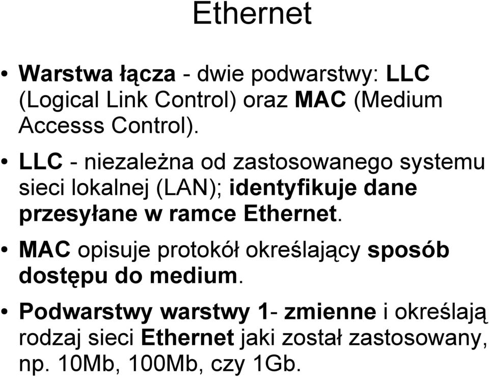 LLC - niezależna od zastosowanego systemu sieci lokalnej (LAN); identyfikuje dane przesyłane w