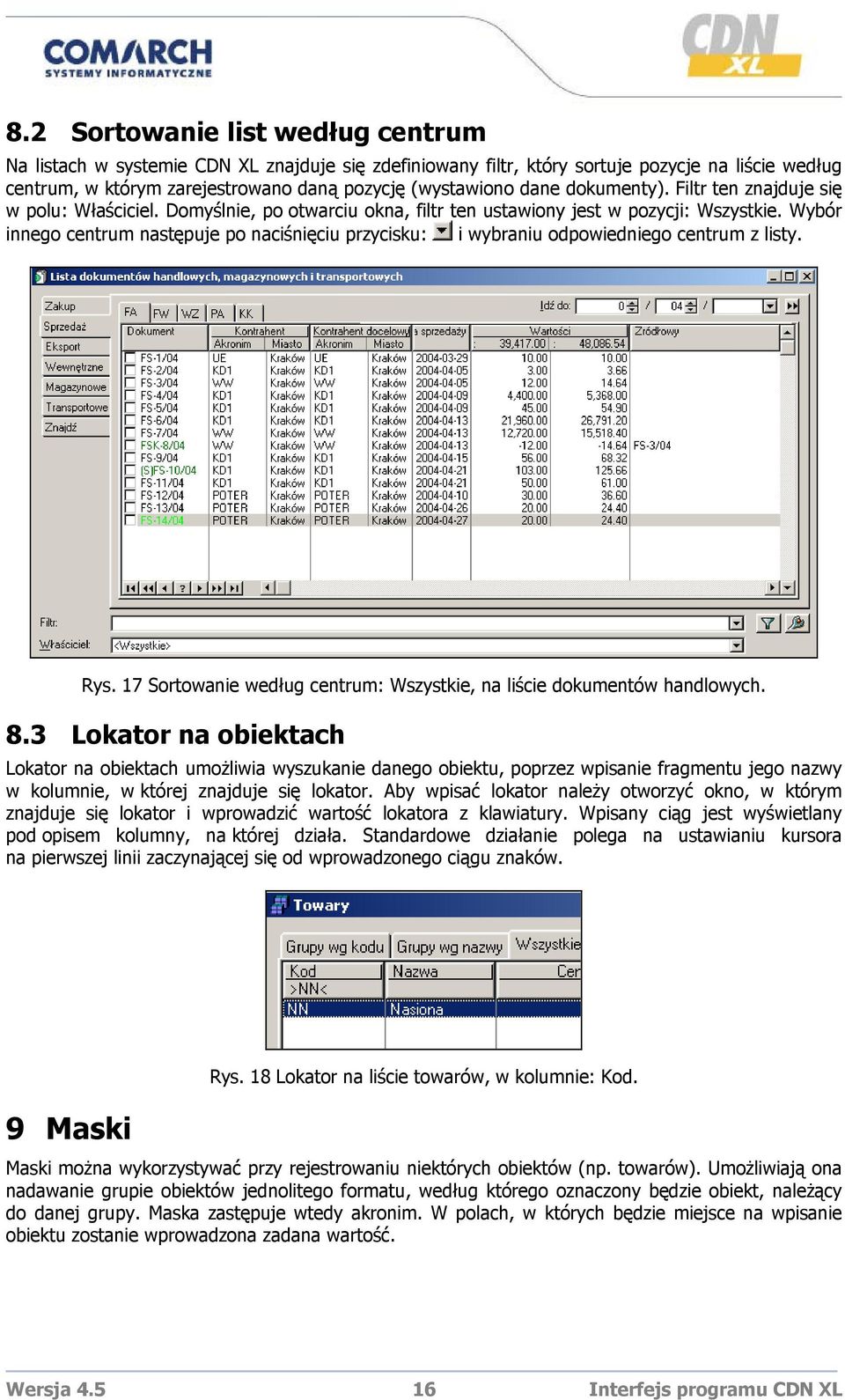 Wybór innego centrum następuje po naciśnięciu przycisku: i wybraniu odpowiedniego centrum z listy. Rys. 17 Sortowanie według centrum: Wszystkie, na liście dokumentów handlowych. 8.