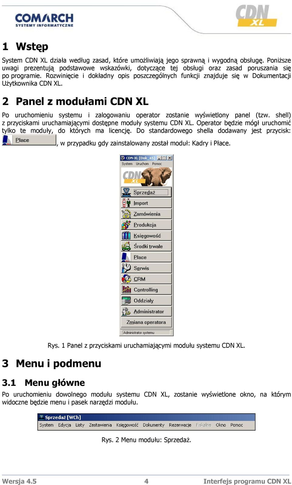 Rozwinięcie i dokładny opis poszczególnych funkcji znajduje się w Dokumentacji Użytkownika CDN XL.