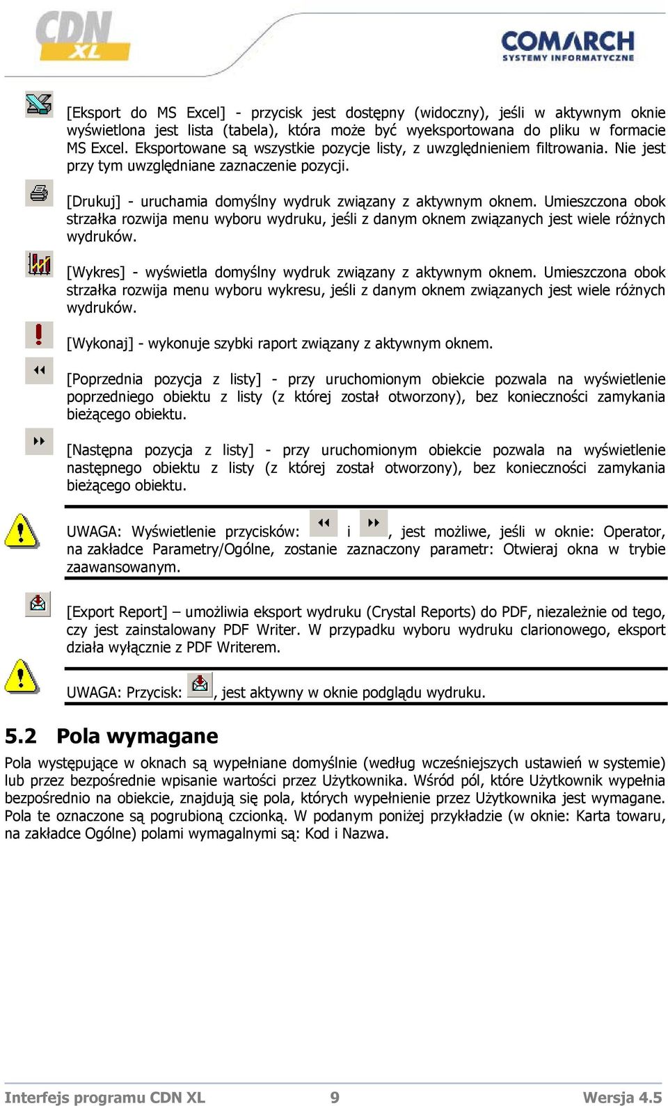 Umieszczona obok strzałka rozwija menu wyboru wydruku, jeśli z danym oknem związanych jest wiele różnych wydruków. [Wykres] - wyświetla domyślny wydruk związany z aktywnym oknem.