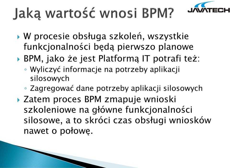 Zagregować dane potrzeby aplikacji silosowych Zatem proces BPM zmapuje wnioski