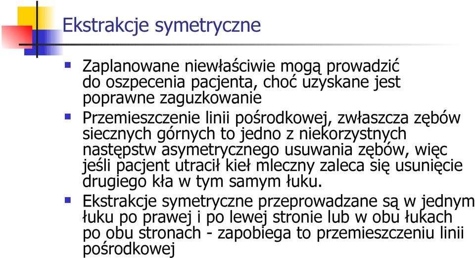 zębów, więc jeśli pacjent utracił kieł mleczny zaleca się usunięcie drugiego kła w tym samym łuku.