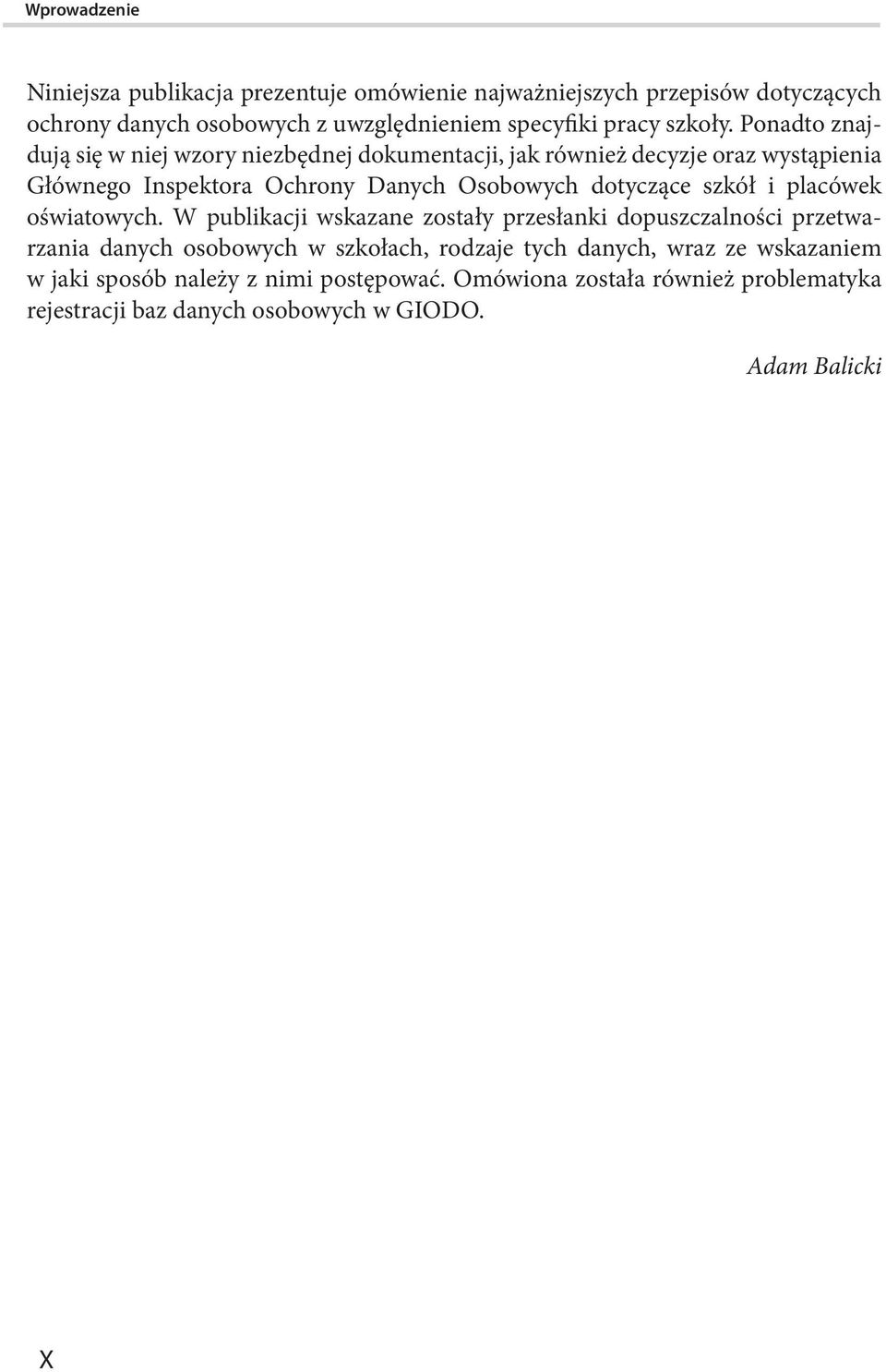 Ponadto znajdują się w niej wzory niezbędnej dokumentacji, jak również decyzje oraz wystąpienia Głównego Inspektora Ochrony Danych Osobowych dotyczące