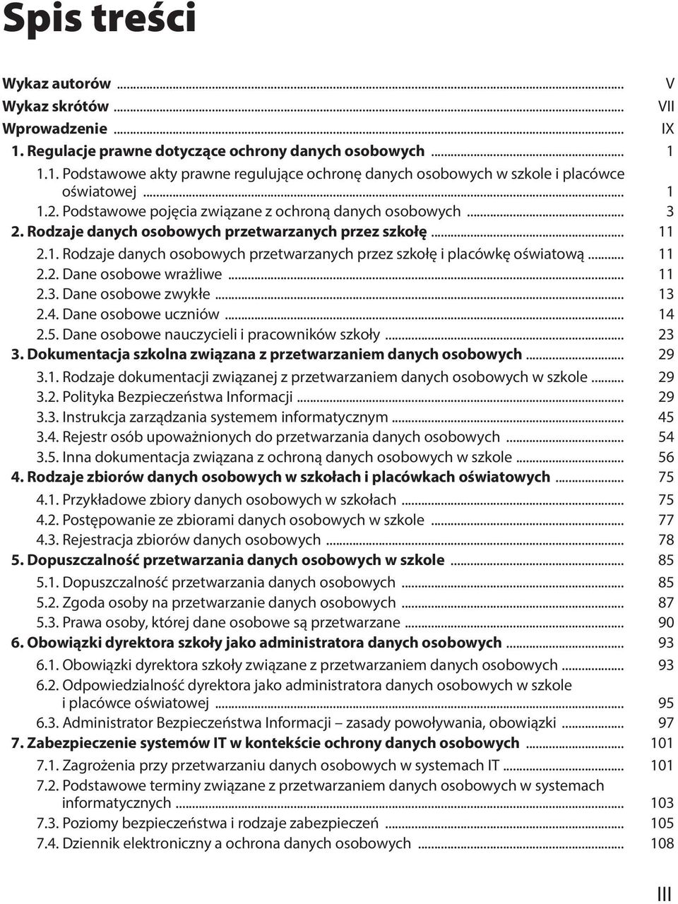 .. 11 2.2. Dane osobowe wrażliwe... 11 2.3. Dane osobowe zwykłe... 13 2.4. Dane osobowe uczniów... 14 2.5. Dane osobowe nauczycieli i pracowników szkoły... 23 3.