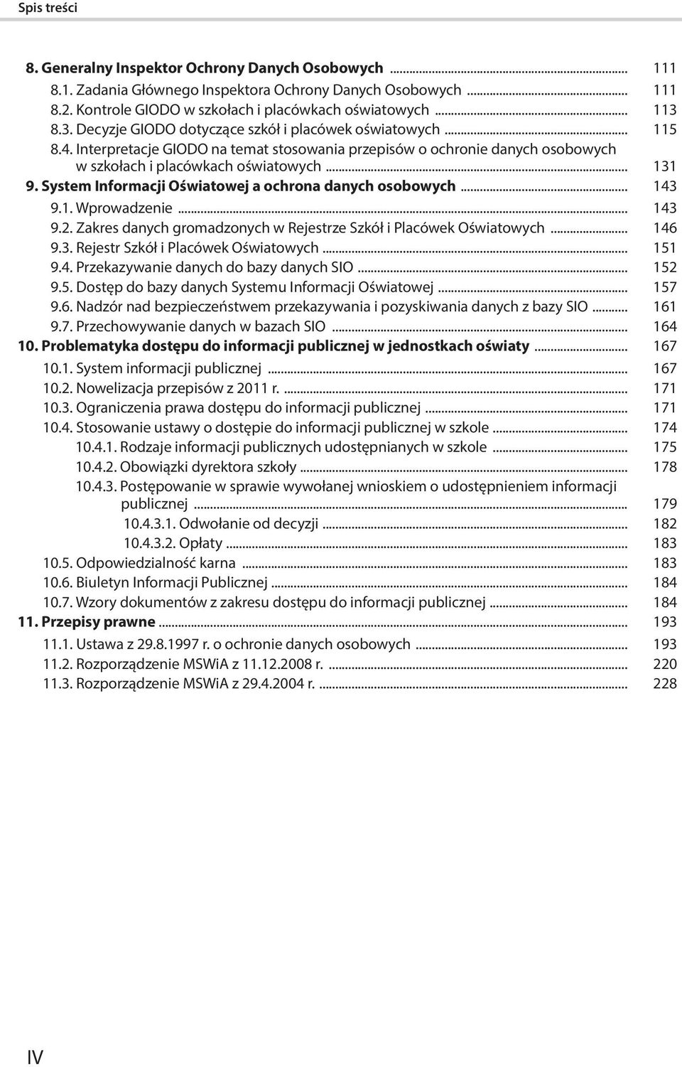 System Informacji Oświatowej a ochrona danych osobowych... 143 9.1. Wprowadzenie... 143 9.2. Zakres danych gromadzonych w Rejestrze Szkół i Placówek Oświatowych... 146 9.3. Rejestr Szkół i Placówek Oświatowych.