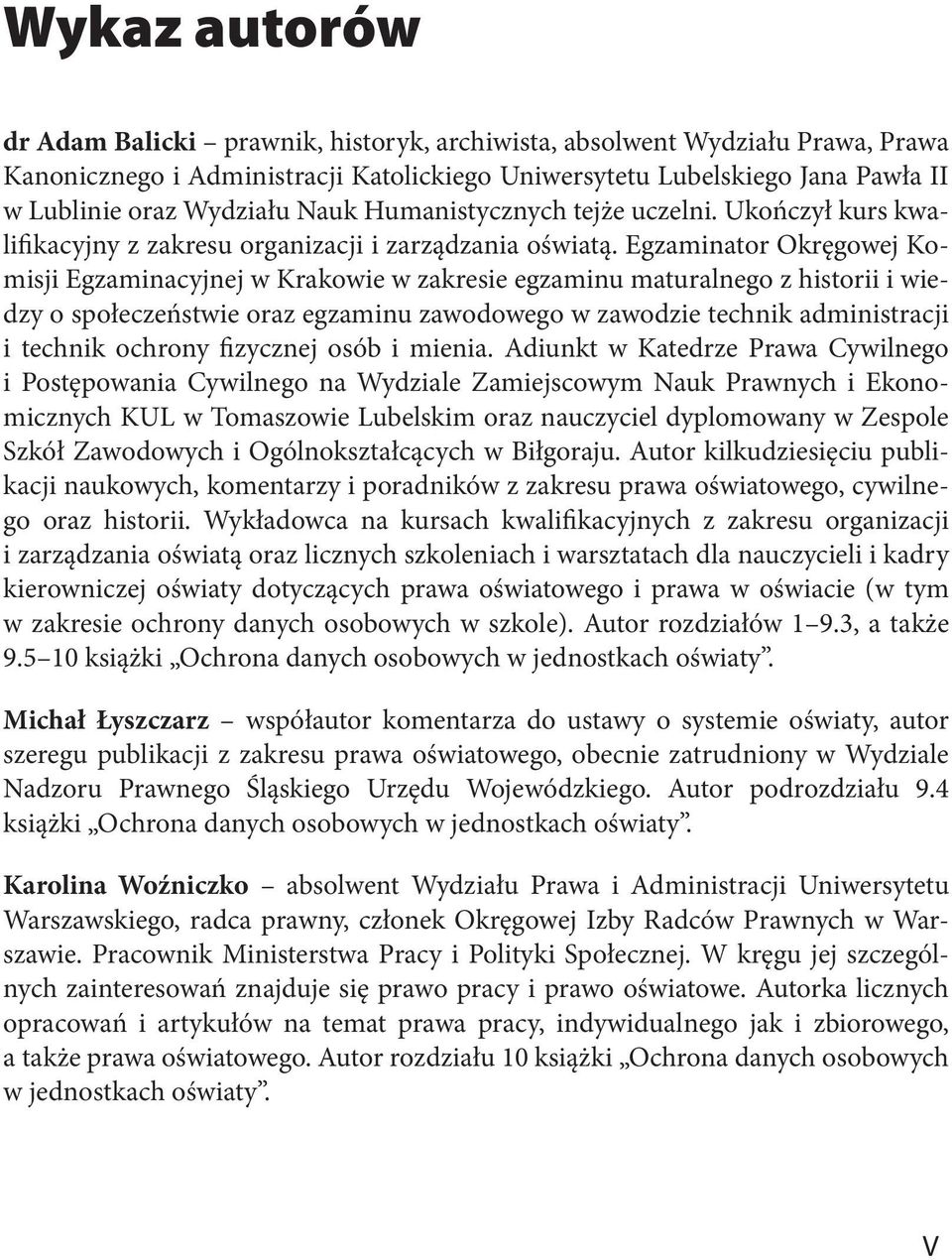 Egzaminator Okręgowej Komisji Egzaminacyjnej w Krakowie w zakresie egzaminu maturalnego z historii i wiedzy o społeczeństwie oraz egzaminu zawodowego w zawodzie technik administracji i technik