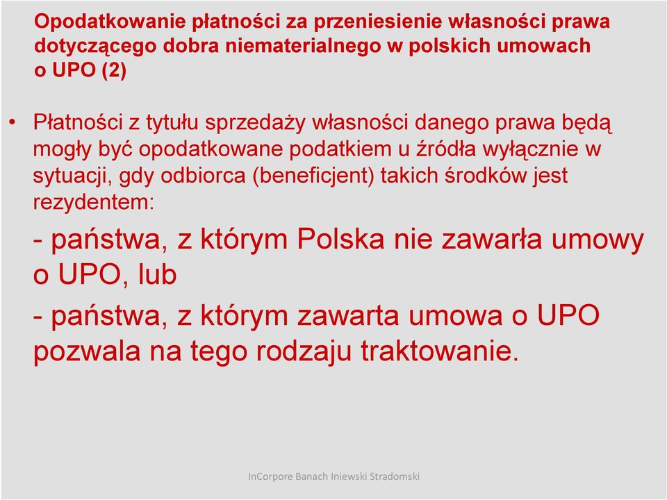 u źródła wyłącznie w sytuacji, gdy odbiorca (beneficjent) takich środków jest rezydentem: - państwa, z