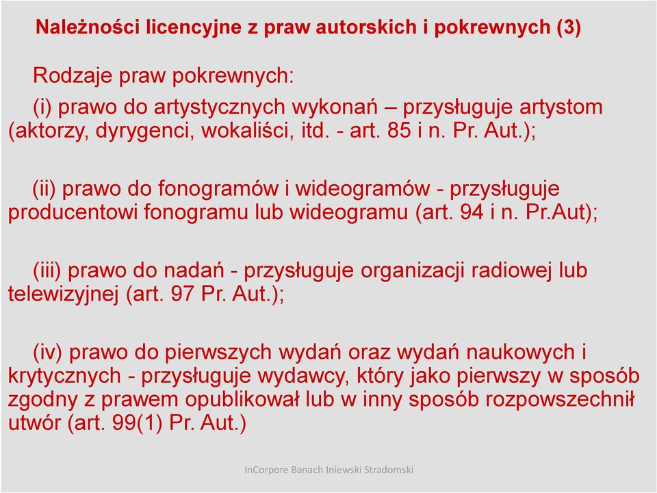 94 i n. Pr.Aut); (iii) prawo do nadań - przysługuje organizacji radiowej lub telewizyjnej (art. 97 Pr. Aut.