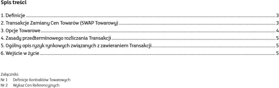 Ogólny opis ryzyk rynkowych związanych z zawieraniem Transakcji...5 6.
