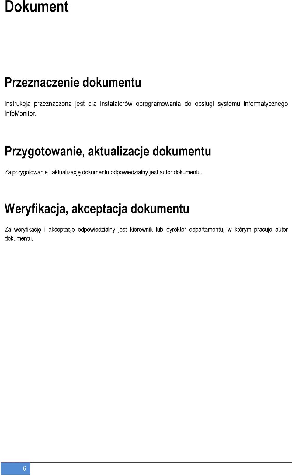 Przygotowanie, aktualizacje dokumentu Za przygotowanie i aktualizację dokumentu odpowiedzialny jest